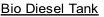 Bio Diesel Tank
